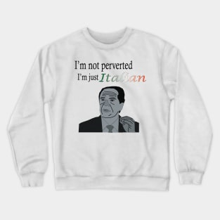 I'm not Perverted, I'm just Italian Crewneck Sweatshirt